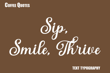  Sip, Smile, Thrive Text coffee typography vector saying