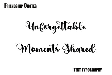 Fototapeta premium Unforgettable Moments Shared Typography text Friendship quote