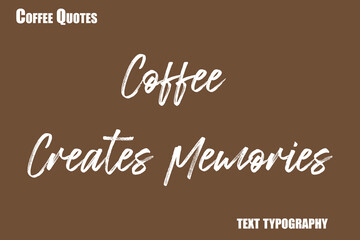 Fototapeta premium Coffee Creates Memories Text coffee typography vector saying