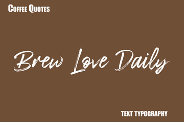 Brew Love Daily Text coffee typography vector saying