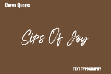  Sips Of Joy Text coffee typography vector saying