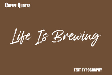 Life Is Brewing Text coffee typography vector saying