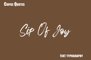 Obraz premium Sip Of Joy Text coffee typography vector saying