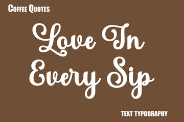 Obraz premium Love In Every SipText coffee typography vector saying