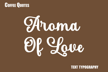 Obraz premium Aroma Of LoveText coffee typography vector saying