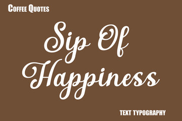 Sip Of Happiness Text coffee typography vector saying