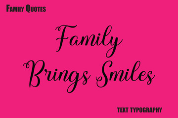 Family Brings Smiles  Family text typography Saying