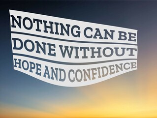 An empowering quote. Nothing can be done without hope and confidence, superimposed on a beautiful...