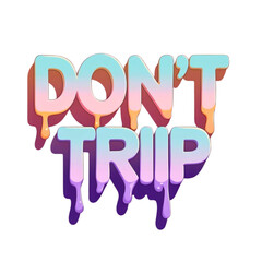 Don t trip dripping text typography with pastel gradient colors