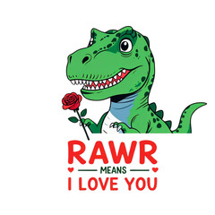 Cute dinosaur holding a red rose with the text rawr means i love you