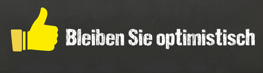 Bleiben Sie optimistisch	
