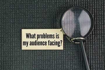 Question words about the audience, namely What problems is my audience facing?