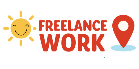 Colorful vector illustration with smiling sun, location pin, "Freelance Work" text. Perfect for remote job, digital nomad, or online work concepts