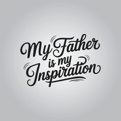 My Father Is My Inspiration Typography t-shirt Template