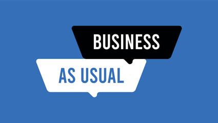 business as usual message in bold black and white speech bubbles on a solid blue background	