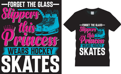 Hockey t shirt design grunge Vector template forget the glass slippers this princess wears hockey skates