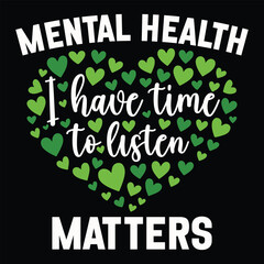 Fototapeta premium Mental Health I Have Time To Listen Matters - Mental Health Awareness T-shirt Vector, Green Mental Awareness Illustration, Self Care Clipart, Positive Vibes Sayings