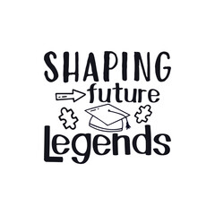 Shaping future legends teacher life, Happy Teachers Day Sayings SVG