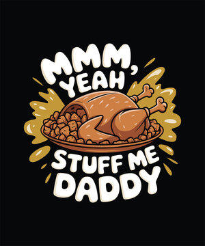 Mmm, Yeah Stuff Me Daddy Thanksgiving T-Shirt Design, Thanksgiving typography t-shirt design or Happy thanksgiving vector poster design, vintage-style design,