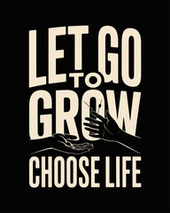Two hands: one drops needle, one reaches for light. Caption: &ldquo;Let Go to Grow &ndash; Choose Life&rdquo; in bold font on black background.