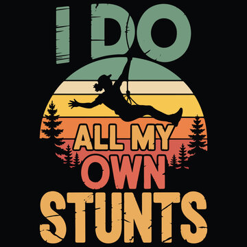 I do all my own stunts Graphic design for Rock Climbing lover