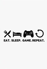 "EAT. SLEEP. GAME. REPEAT." Gamer Lifestyle Icons and Text