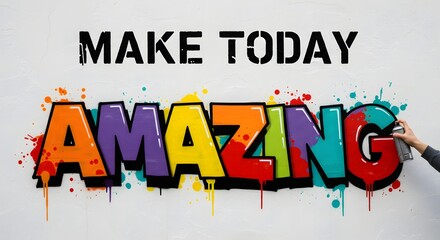 Vibrant graffiti art featuring a motivational quote against a clean white wall, creating an inspiring and colorful visual message that prompts viewers to embrace positivity.