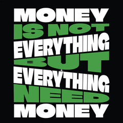 Money is not everything but everything need money t shirt design finance business