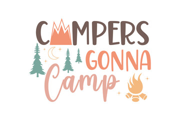 Campers Gonna Camp - Fun Outdoor Adventure Quote | Rustic Camping SVG typography T Shirt Design