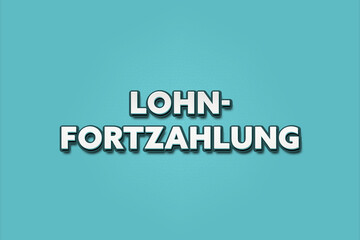 Lohnfortzahlung (Continued payment of wages) - A turquoise banner illustration with white text.
