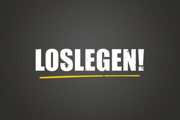 Loslegen (Get started) - A blackboard with white text.
