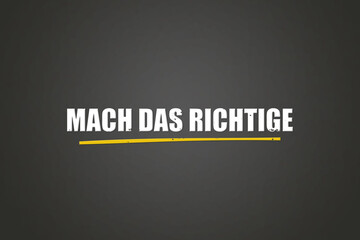 Mach das Richtige (Do the right thing) - A blackboard with white text.