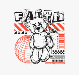 Faith graffiti style slogan with a spray painted bear doll graphic illustration. Perfect for t shirt design, apparel, streetwear fashion print, merchandise, and more