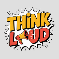 Think loud slogan with a megaphone graphic in a comic book style speech bubble with bright yellow and red lettering against a light grey background