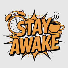 Stay awake alarm clock and coffee graphic for morning motivation and productivity reminder design