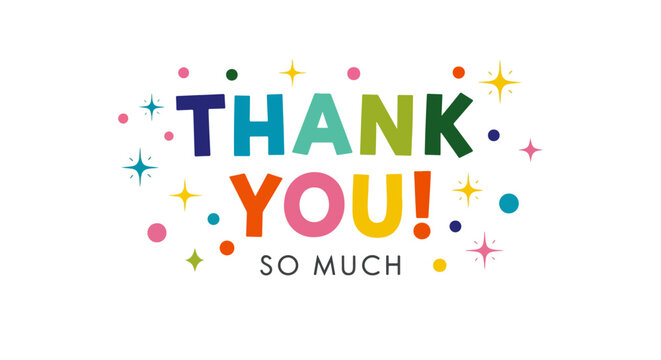 Playful colorful "THANK YOU! SO MUCH " typography on white background with confetti stars and dots in vibrant whimsical design