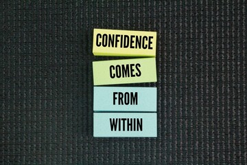 A word or quote about confidence that is Confidence Comes From Within. genuine self-assurance is...
