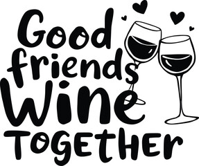 Wine Friends Doodle Poster Featuring Whimsical Typography &ldquo;Good Friends Wine Together&rdquo; Centered Above Two Clinking Wine Glasses with Small Floating Hearts &mdash; All Illustrated in Minimalist Black 