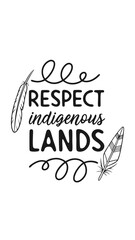 Respect indigenous lands quote with decorative feathers and swirls celebrating native heritage and land acknowledgment