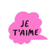Je T'aime. or I love you in French. Sticker design. Flat vector hand drawn illustration.