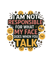 Fototapeta premium I Am Not Responsible for What My Face Does When You talk