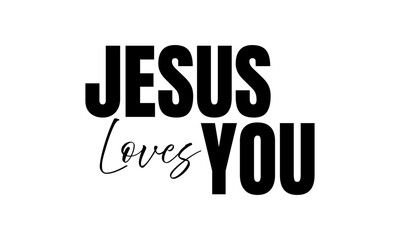 Jesus loves you. Christian Typography. Faith Quote and Bible Verse