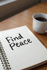 A calming image of a notebook displaying the words Find Peace, accompanied by a cup of coffee, vertical composition. Perfect for mindfulness and selfcare concepts.