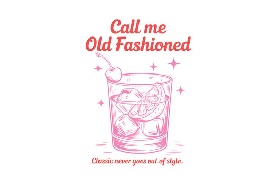 Call me Old Fashioned Cocktail Illustration Typography  T Shirt Design