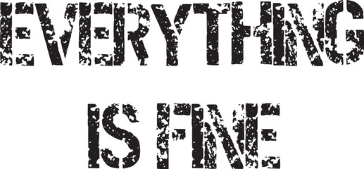 Everything is fine slogan word text in writing