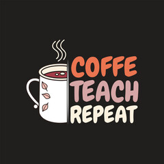 Motivational graphic design of coffee and teaching. A graphic design featuring a coffee mug with steam, and the phrase 