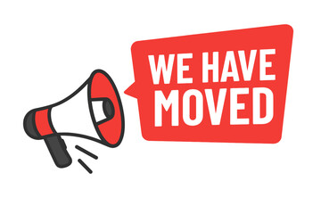 We Have Moved Banner with Megaphone. Business Relocation Announcement. Change of Address Notice. Loudspeaker Label for Office Move, Store Moving, Relocate Notification Sign