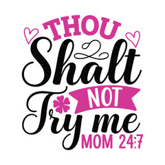 Thou Shalt Not Try Me Mom 24:7 - Sarcastic Motherhood Quote Design