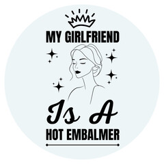 My Girlfriend is a Hot Embalmer t shirt design, Typographic T-shirt Design, Black And White, Vintage Design
