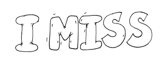 Bold and playful handwritten bubble text spelling "I MISS" in sketchy cartoon style. Great for emotional expression in cards, posters, social posts, and stickers.